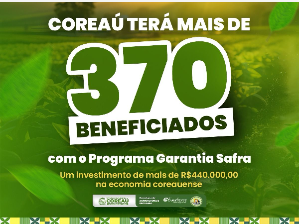 GARANTIA SAFRA: MAIS DE 370 PRODUTORES COREAUENSES BENEFICIADOS